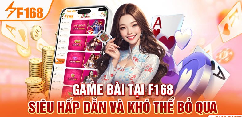 Game bài tại F168 siêu hấp dẫn và khó thể bỏ qua Game bài tại F168 siêu hấp dẫn và khó thể bỏ qua