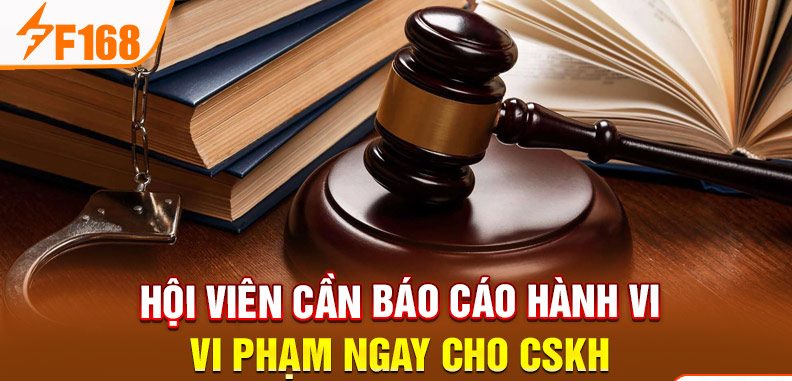 Hội viên cần báo cáo hành vi vi phạm ngay cho CSKH Hội viên cần báo cáo hành vi vi phạm ngay cho CSKH