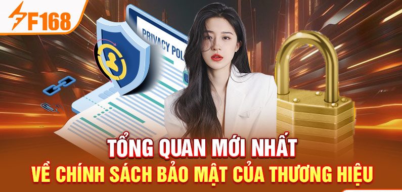 Tổng quan mới nhất về chính sách bảo mật của thương hiệu
