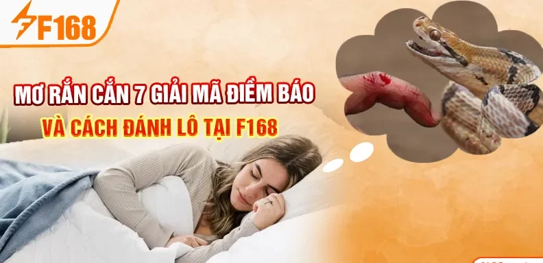Mơ Rắn Cắn 7 Giải Mã Điềm Báo Và Cách Đánh Lô Tại F168